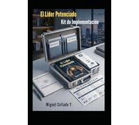 EL LÍDER POTENCIADO: Kit de Implementación: Metodología Práctica para Gobernar Humanamente la Inteligencia Artificial con Liderazgo de Nivel 5
