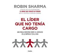 El líder que no tenía cargo: Una fábula moderna sobre el liderazgo en la empresa y en la vida (Crecimiento personal)