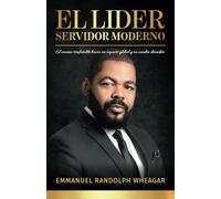 El líder servidor moderno: El camino irrefutable hacia un impacto global y un cambio duradero