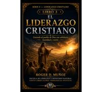 EL LIDERAZGO CRISTIANO: Guiando al pueblo de Dios con sabiduría, humildad y visión