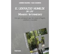 El liderazgo humilde de los mandos intermedios: Los que consiguen que las cosas se hagan, cambien y sucedan: 167 (Educación Hoy)