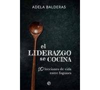El liderazgo se cocina: Diez lecciones de vida entre fogones