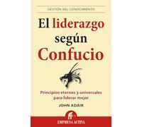 El liderazgo según Confucio: principios eternos y universales para liderar mejor (Gestión del conocimiento)
