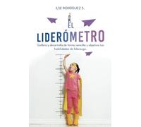 El liderómetro: Calibra y desarrolla de forma sencilla y objetiva tus habilidades de liderazgo.