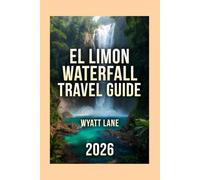 El Limon Waterfall Travel Guide: From Trail Dust to Rainbow Mist: The Fully Illustrated Adventure You’ll Actually Have (Universal Trip Guide Series)
