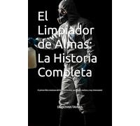 El Limpiador de Almas: la historia completa: El primer libro mexicano de limpieza forense, por demás realista y muy interesante!