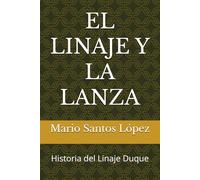 EL LINAJE Y LA LANZA: Historia del Linaje Duque: 1 (Patrimonio Inmaterial)