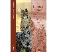 El lince ibérico. Una batalla por la supervivencia | Javier Pérez De Albéniz