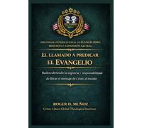 El Llamado a Predicar el Evangelio: Redescubriendo la urgencia y responsabilidad de llevar el mensaje de Cristo al mundo: 1 (Evangelismo, Misiones y Expansión Global)