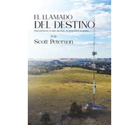 EL LLAMADO DEL DESTINO: DESCUBRIENDO EL PLAN DE DIOS, MI PROPÓSITO, SU PODER