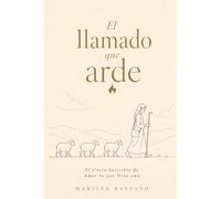 El Llamado que Arde: El costo invisible de amar lo que Dios ama