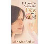 El llamado sublime de Dios para la mujer/ God's High Calling for Women