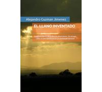 EL LLANO INVENTADO: Geografía Mítica de la Nación Venezolana. Un ensayo sobre el mito fundacional y la identidad nacional