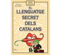 El llenguatge secret dels catalans: Descobreix el sarcasme, el desvergonyiment, la sàtira, la ironia, la burla i la grolleria en la llengua catalana (L'ARCA - 1001 CURIOSITATS)