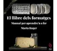 El llibre dels formatges: Manual per aprendre’n a fer