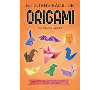 EL LLIBRE FÀCIL DE ORIGAMI PER A NENS I ADULTS: Il·lustracions en COLOR, Instruccions Pas a Pas, i Acompanyat de Vídeos Tutorials