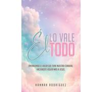 ÉL Lo Vale Todo: Entendiendo el valor que tiene nuestro Cordero. Haciéndote volver más a Jesús.