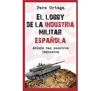 EL LOBBY DE LA INDUSTRIA MILITAR ESPAÑOLA: Adónde van nuestros impuestos (ASACO)