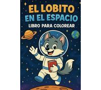 El Lobito en el espacio: Un libro para colorear y soñar entre estrellas, planetas y aventuras.