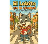 El Lobito en la ciudad - Libro para colorear para niños de 3 a 8 años: Una divertida aventura urbana con 44 escenas para colorear, jugar y aprender