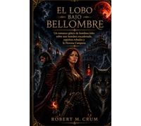 EL LOBO BAJO BELLOMBRE: Un romance gótico de hombres lobo sobre una heredera encadenada, espíritus robados y la Novena Campana