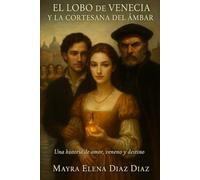 El Lobo de Venecia y La Cortesana del Ambar.: Una Historia de Amor, Veneno y Destino.