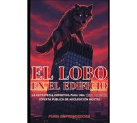 El Lobo en el Edificio: La Estrategia Definitiva para una OPA Hostil (oferta pública de adquisición hostil)