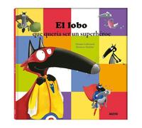 El lobo que quería ser un superhéroe (idioma español)