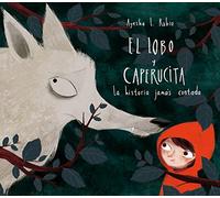 El lobo y Caperucita: La historia jamás contada (Cuentos infantiles)