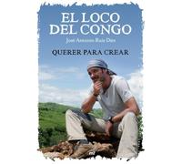 El loco del Congo. Querer para crear (Fuera de Colección)