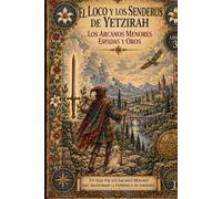 El Loco en los Senderos de Yetzirah - los Arcanos Menores - Libro III Espadas y Oros