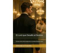 El Lord que Desafió al Destino: El amor como único escape de su condena (Novela Corta)