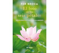 El loto de los seis pétalos / The Six-Petaled Lotus: Seis Elementos Para Vivir En Armonia