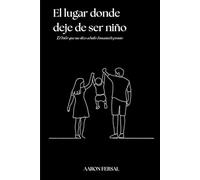 El lugar donde deje de ser niño: El dolor que me hizo adulto demasiado pronto