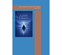 EL LUGAR DONDE NADA TE DESORDENA: Cómo regresar al centro que siempre estuvo en ti (Filosofía del Fénix)