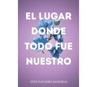 El lugar donde todo fue nuestro