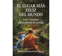 El lugar más feliz del mundo: Los 7 secretos del propósito de tu vida (Gestión 2000)