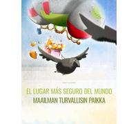 El lugar más seguro del mundo/Maailman turvallisin paikka: Libro infantil ilustrado español-finés (Edición bilingüe)