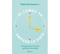 El lunes ya empiezo la dieta: Una guía para no comer perfecto, sino mejor (No Ficción)