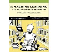 El Machine Learning y la inteligencia artificial: 30 preguntas y respuestas sobre el aprendizaje automático y la IA