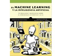 El Machine Learning y la inteligencia artificial: 30 preguntas y respuestas sobre el aprendizaje automático y la IA