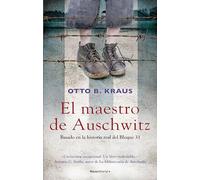 El maestro de Auschwitz: Basado En La Historia Real Del Bloque 31/ Based on a True Story by Auschwitz Survivor (Novela)
