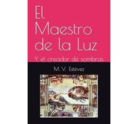 El Maestro de la Luz: Y el creador de sombras