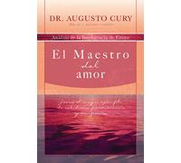 El Maestro del amor: Jesús, el ejemplo más grande de sabiduría, perseverancia y compasión (Analisis de la Inteligencia de Cristo)