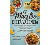 EL MAESTRO DIETA VALENCIA: El plan perfecto para sanar tu cuerpo y reiniciar tu metabolismo. y transforma tu vida