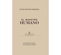 EL MAESTRO HUMANO: La esencia de educar en tiempos de cambios