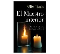 El Maestro interior: Descubre la sabiduría infinita que reside en ti (TESTIMONIOS Y VIVENCIAS)