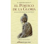 El Maestro Mateo y El Portico de La Gloria En La Catedral de Santiago