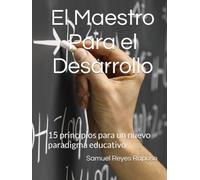 El Maestro Para el Desarrollo: 15 principios para un nuevo paradigma del maestro