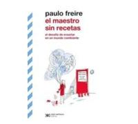 El Maestro Sin Recetas: El Desafio De Enseñar En Un Mundo Cambiante